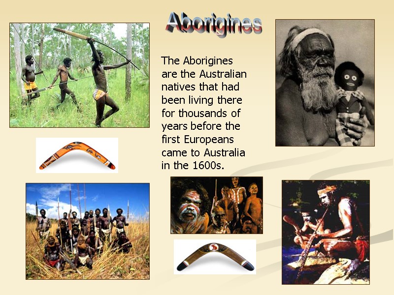 Aborigines The Aborigines are the Australian natives that had been living there for thousands